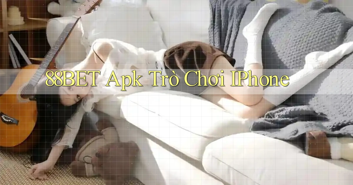 88bet apk trò chơi iPhone