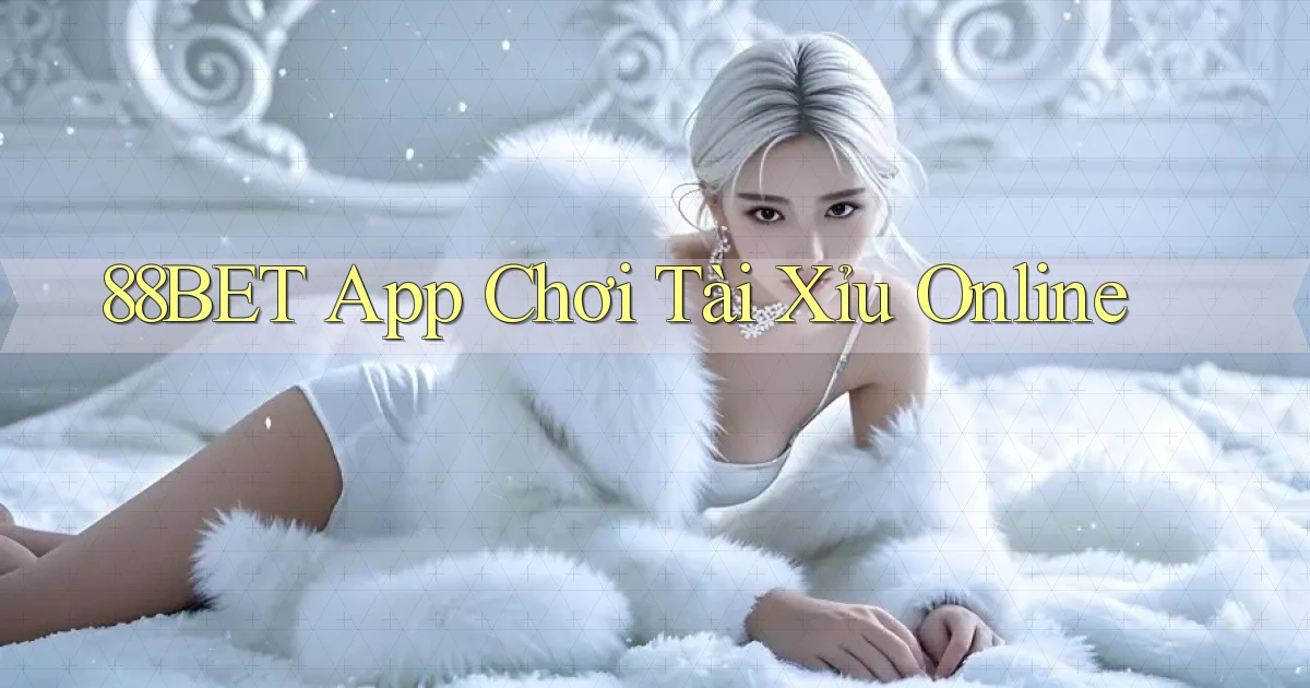 88bet app chơi tài xỉu online