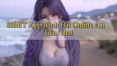 88bet app đánh bài online an tiền that