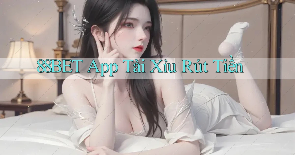 88bet app tài xỉu rút tiền
