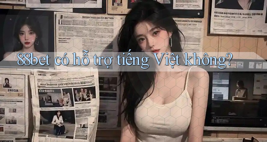 88bet có hỗ trợ tiếng Việt không?