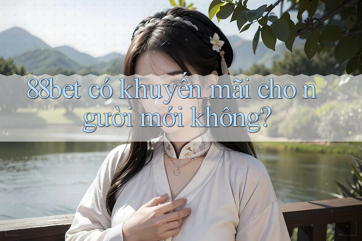 88bet có khuyến mãi cho người mới không?