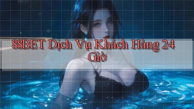 88bet Dịch vụ khách hàng 24 giờ