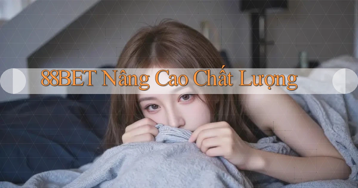 88bet  nâng cao chất lượng