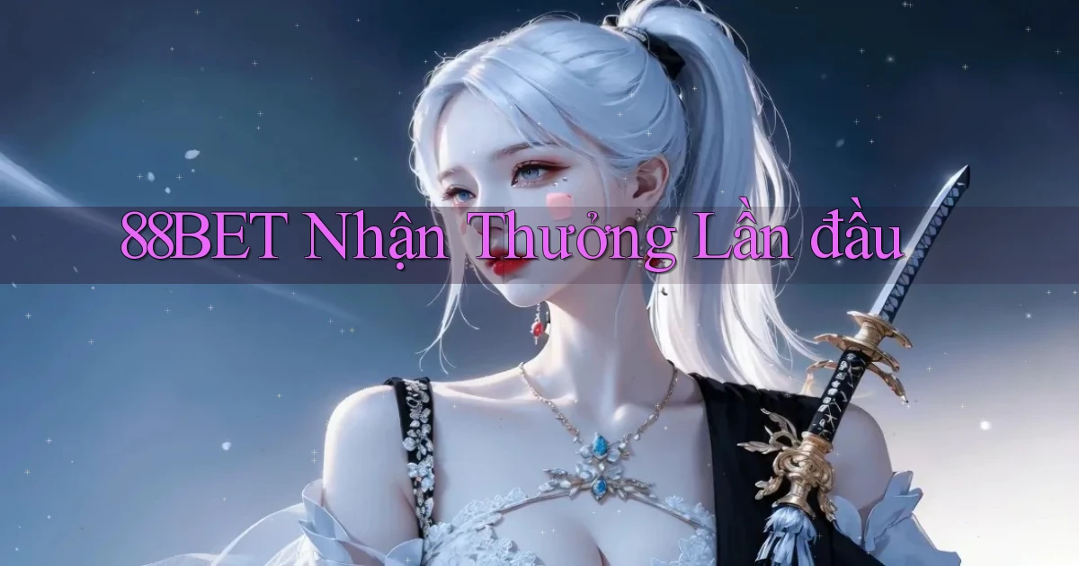 88bet  nhận thưởng lần đầu