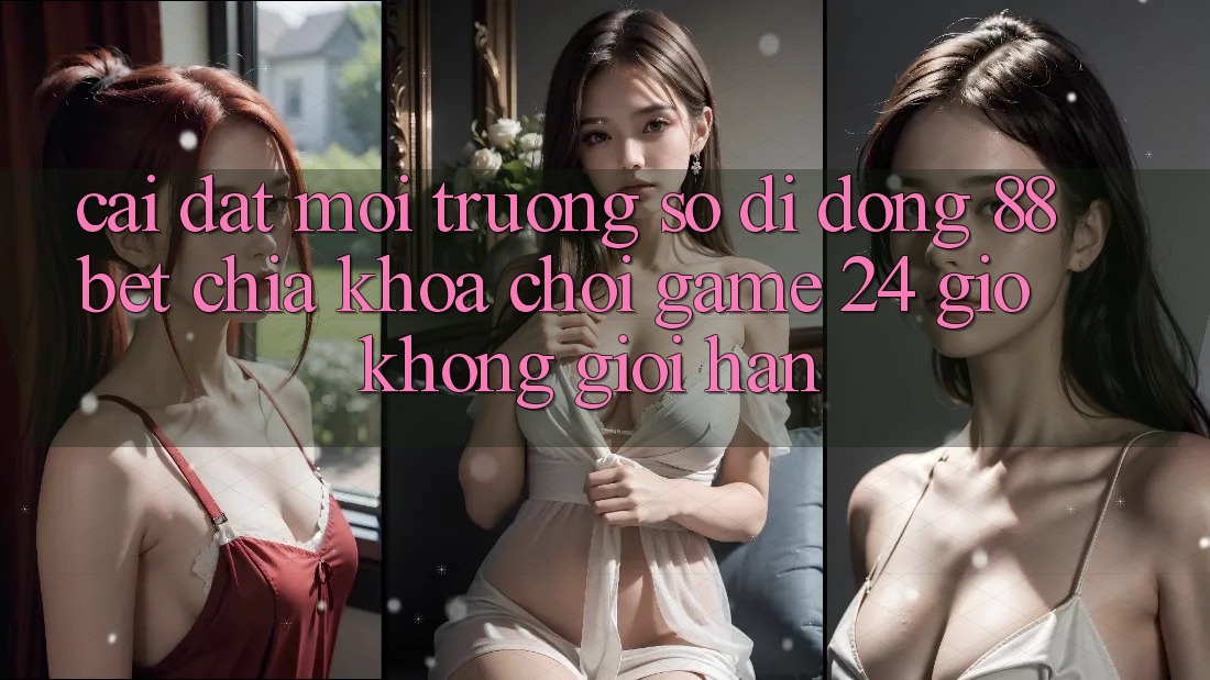 Cài đặt Môi trường số di động 88bet - Chìa Khóa Chơi Game 24 Giờ Không Giới Hạn