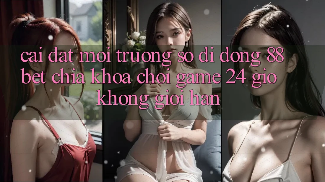 Cài đặt Môi trường số di động 88bet - Chìa Khóa Chơi Game 24 Giờ Không Giới Hạn Cài đặt Môi trường số di động 88bet - Chìa Khóa Chơi Game 24 Giờ Không Giới Hạn