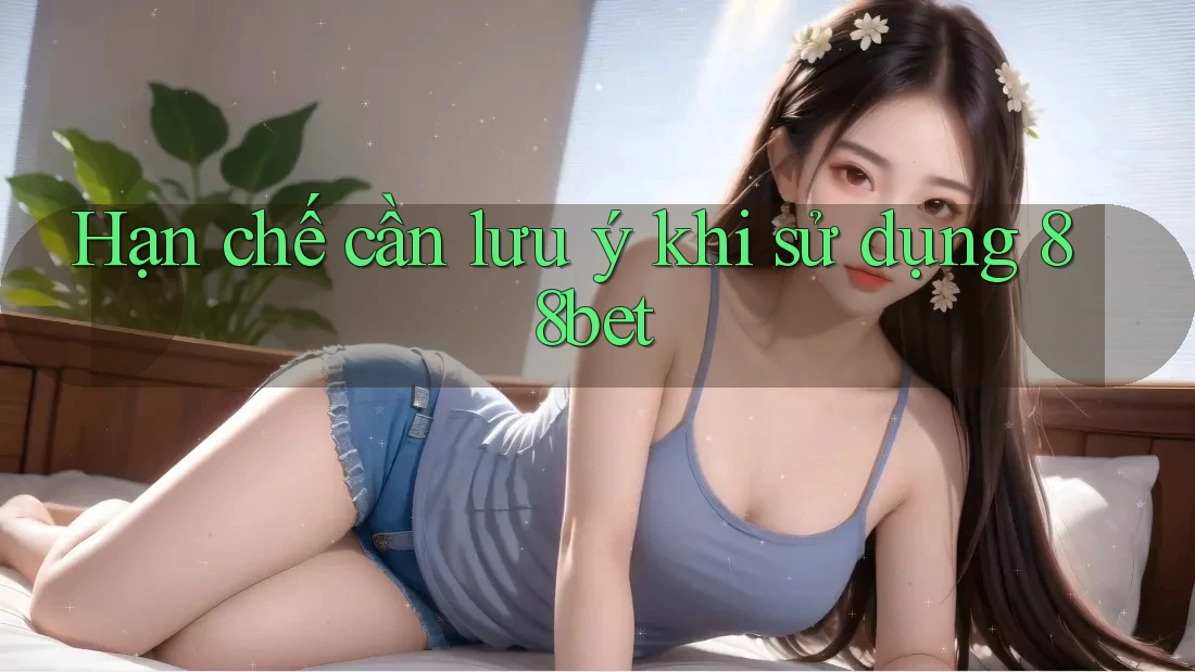Hạn chế cần lưu ý khi sử dụng 88bet