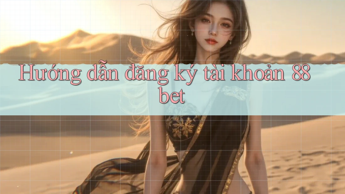 Hướng dẫn đăng ký tài khoản 88bet Hướng dẫn đăng ký tài khoản 88bet