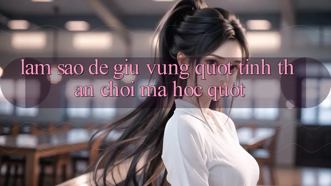 Làm Sao Để Giữ Vững " Tinh Thần Chơi Mà Học" ?