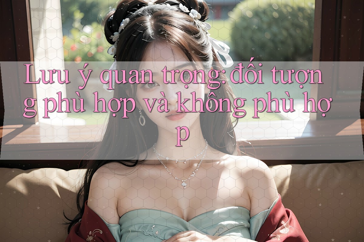 Lưu ý quan trọng: đối tượng phù hợp và không phù hợp