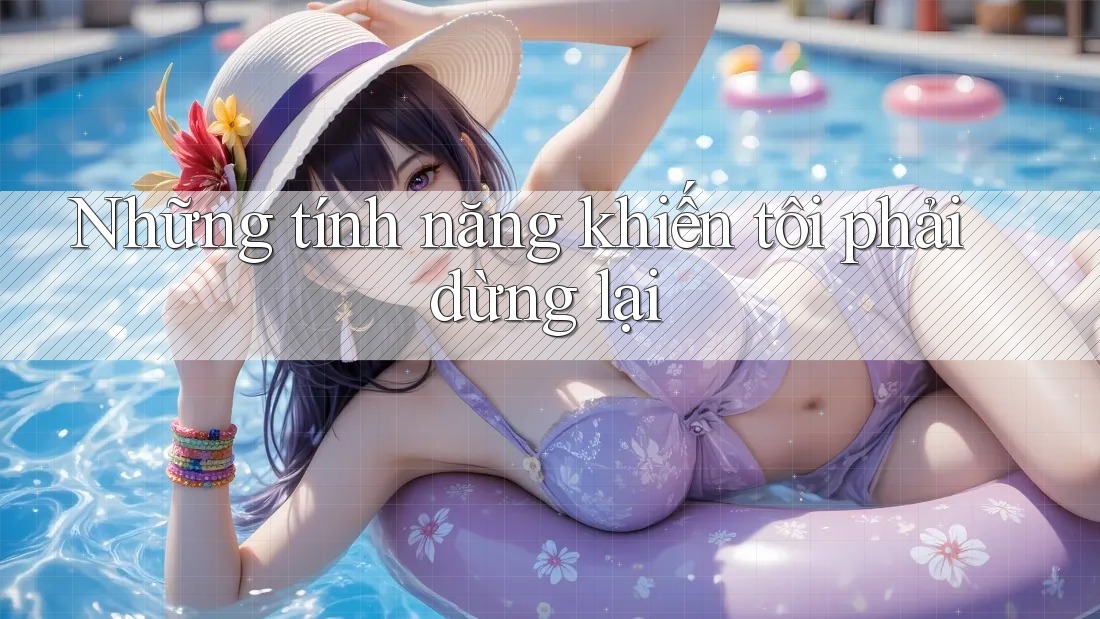 Những tính năng khiến tôi phải dừng lại