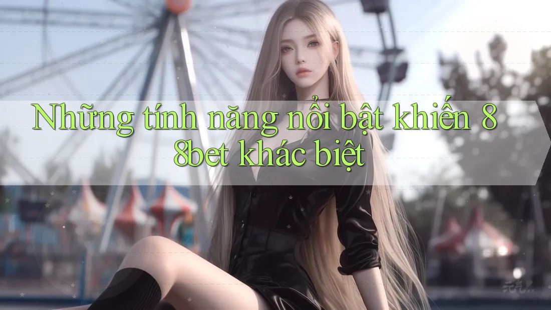 Những tính năng nổi bật khiến 88bet khác biệt