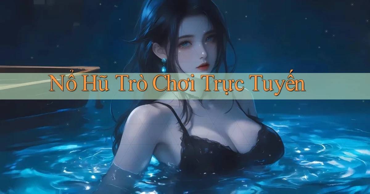 nổ hũ Trò chơi trực tuyến
