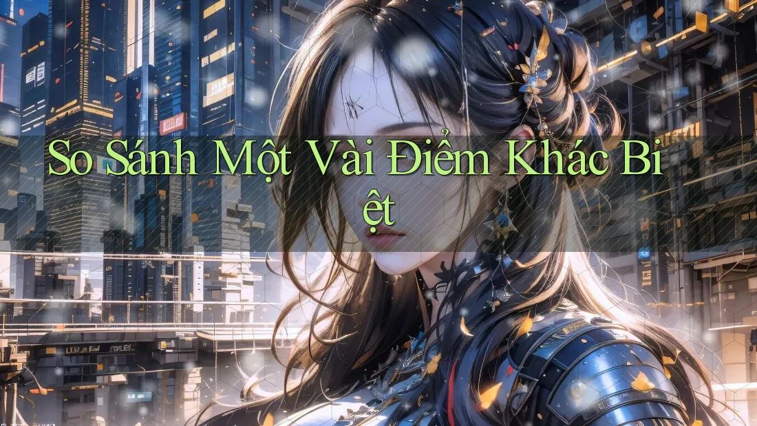 So Sánh Một Vài Điểm Khác Biệt
