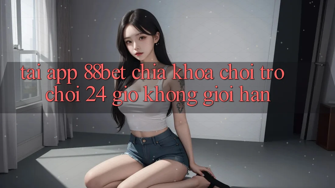 Tải App 88bet - Chìa Khóa Chơi Trò chơi 24 Giờ Không Giới Hạn