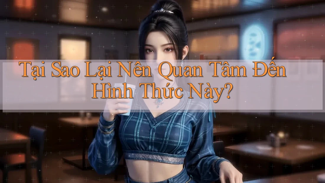 Tại Sao Lại Nên Quan Tâm Đến Hình Thức Này? Tại Sao Lại Nên Quan Tâm Đến Hình Thức Này?