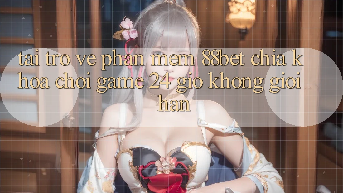 Tải trở về Phần mềm 88bet - Chìa Khóa Chơi Game 24 Giờ Không Giới Hạn