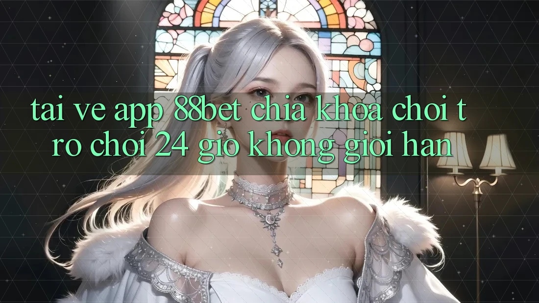 Tải về App 88bet - Chìa Khóa Chơi Trò chơi 24 Giờ Không Giới Hạn Tải về App 88bet - Chìa Khóa Chơi Trò chơi 24 Giờ Không Giới Hạn