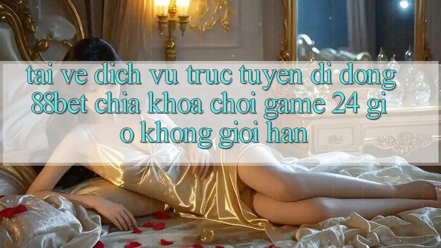Tải về Dịch vụ trực tuyến di động 88bet - Chìa Khóa Chơi Game 24 Giờ Không Giới Hạn