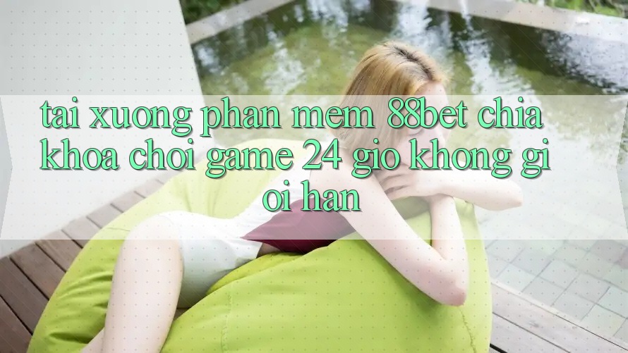 Tải xuống Phần mềm 88bet - Chìa Khóa Chơi Game 24 Giờ Không Giới Hạn