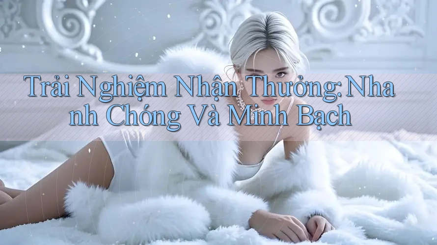 Trải Nghiệm Nhận Thưởng: Nhanh Chóng Và Minh Bạch