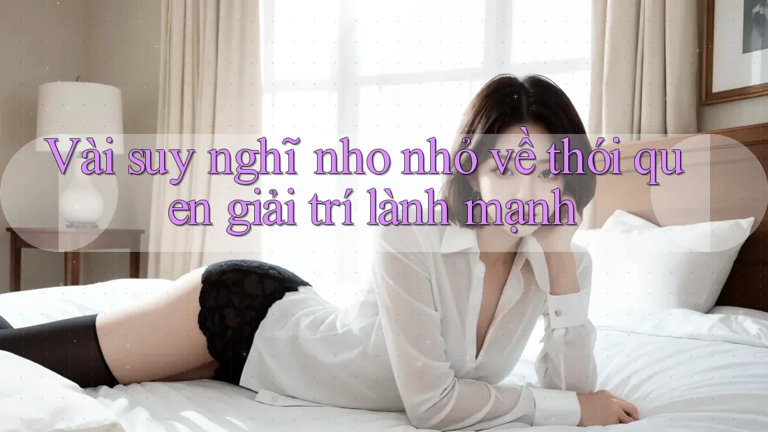 Vài suy nghĩ nho nhỏ về thói quen giải trí lành mạnh