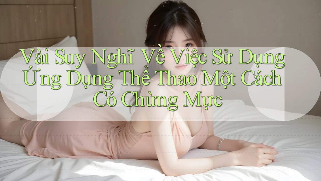 Vài Suy Nghĩ Về Việc Sử Dụng Ứng Dụng Thể Thao Một Cách Có Chừng Mực