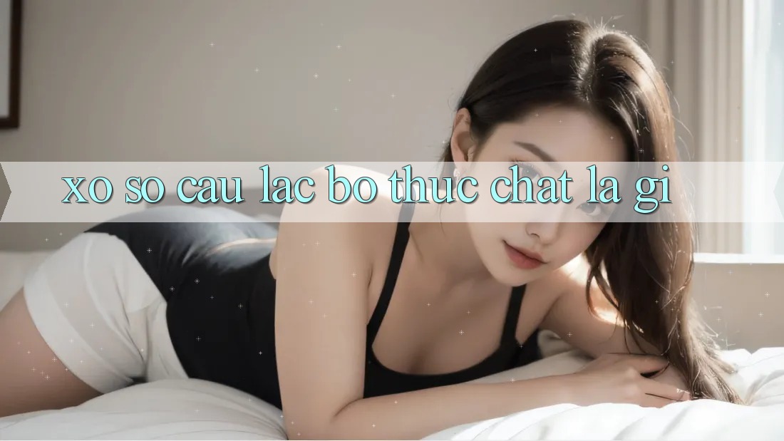 “Xổ Số Câu Lạc Bộ” Thực Chất Là Gì?