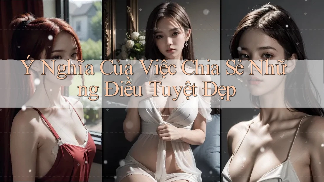 Ý Nghĩa Của Việc Chia Sẻ Những Điều Tuyệt Đẹp
